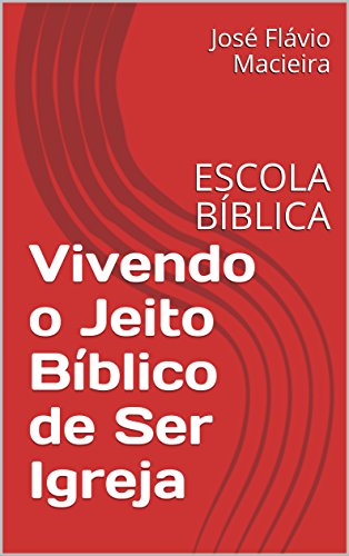 Livro PDF Vivendo o Jeito Bíblico de Ser Igreja: ESCOLA BÍBLICA