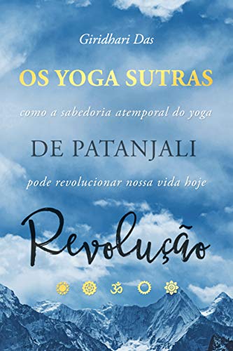 Livro PDF: Yoga Sutras de Patanjali Revolução: Como a Sabedoria Atemporal do Yoga Pode Revolucionar Nossa Vida Hoje