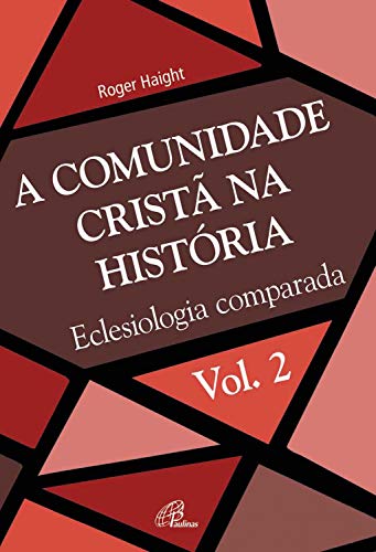 Capa do livro: A comunidade cristã na história: Eclesiologia comparada (Eclesia XXI Livro 2) - Ler Online pdf