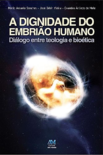 Capa do livro: A dignidade do embrião humano: Diálogo entre teologia e bioética - Ler Online pdf