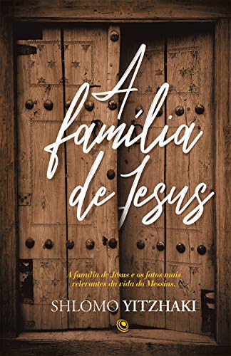 Capa do livro: A família de Jesus: A Família de Jesus e os fatos mais relevantes da vida do Messias - Ler Online pdf