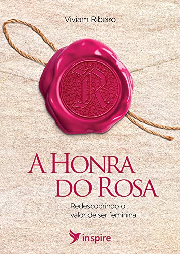Livro PDF A Honra do Rosa: Redescobrindo o valor de ser feminina
