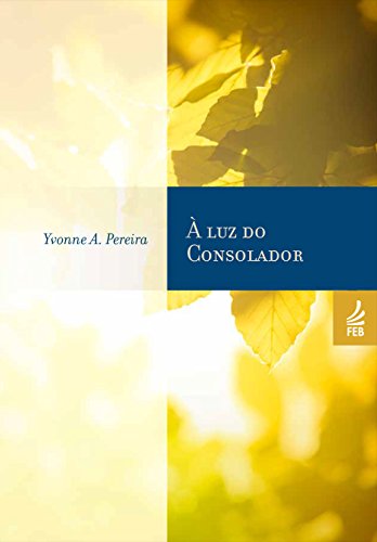 Livro PDF: À luz do consolador (Coleção Yvonne A. Pereira)