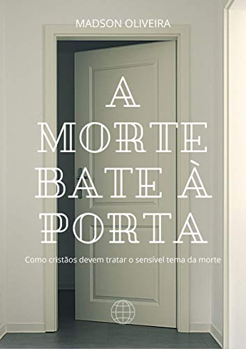 Livro PDF A morte bate à porta: Como cristãos devem tratar o sensível tema da morte