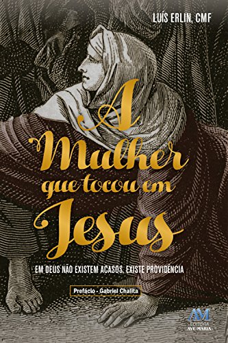 Capa do livro: A mulher que tocou em Jesus: Em Deus não existem acasos, existe providência - Ler Online pdf