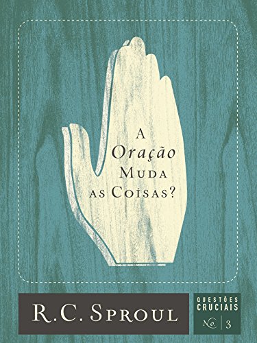 Capa do livro: A Oração Muda as Coisas? (Questões Cruciais Livro 3) - Ler Online pdf