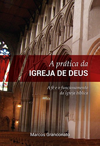 Livro PDF A Prática da Igreja de Deus: A fé e o funcionamento da igreja bíblica