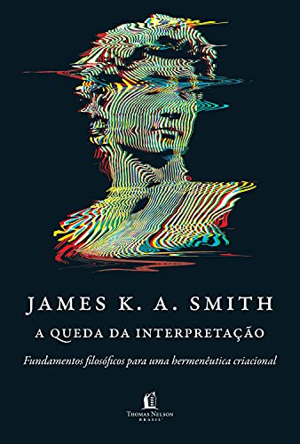 Livro PDF A queda da interpretação: fundamentos filosóficos para uma hermenêutica criacional