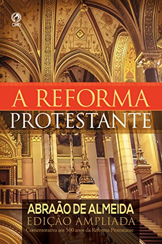 Capa do livro: A Reforma Protestante: Edição Ampliada Comemorativa aos 500 Anos da Reforma Protestante - Ler Online pdf