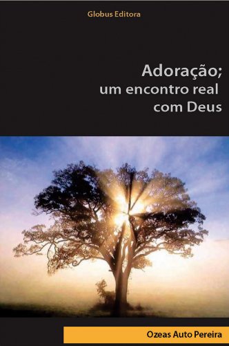 Livro PDF Adoração; um encontro real com Deus  : GLOBUS EDITORA
