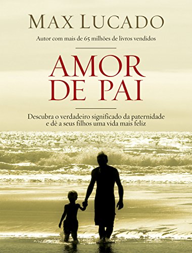 Livro PDF: Amor de pai: Descubra o verdadeiro significado da paternidade e dê a seus filhos uma vida feliz