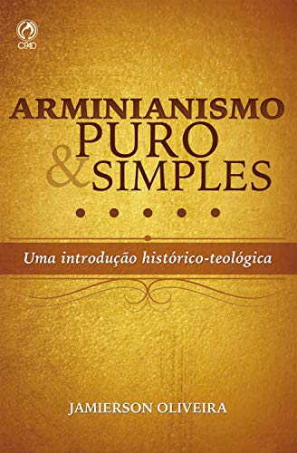 Capa do livro: Arminianismo puro e simples: Uma introdução histórico-teológica - Ler Online pdf