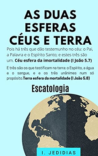 Capa do livro: As Duas Esfera Céus e Terra – Escatologia: Céus esfera da imortalidade e Terra esfera da mortalidade - Ler Online pdf