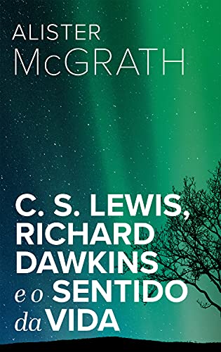 Livro PDF C. S. Lewis, Richard Dawkins e o sentido da vida