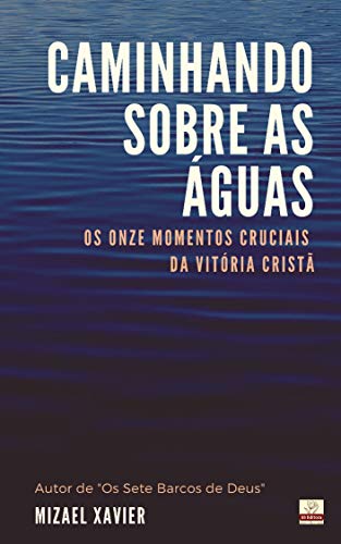 Livro PDF CAMINHANDO SOBRE AS ÁGUAS: Os 11 momentos cruciais da vitória cristã