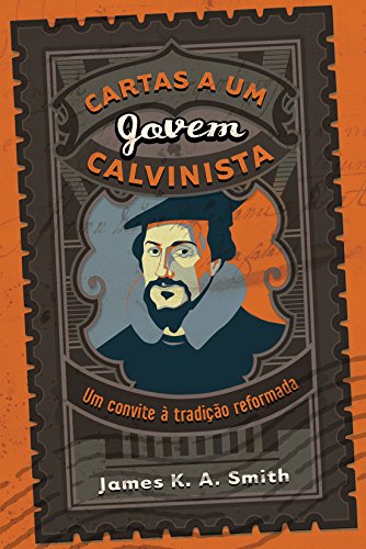 Livro PDF Cartas a um jovem calvinista: Um convite à tradição reformada