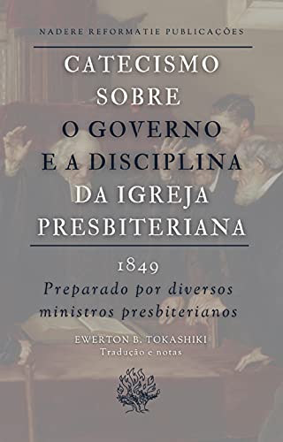 Livro PDF Catecismo sobre o Governo e a Disciplina da Igreja Presbiteriana: 1849