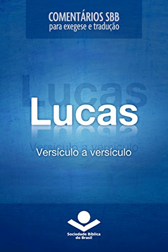 Capa do livro: Comentários SBB – Lucas versículo a versículo (Comentários SBB para exegese e tradução) - Ler Online pdf
