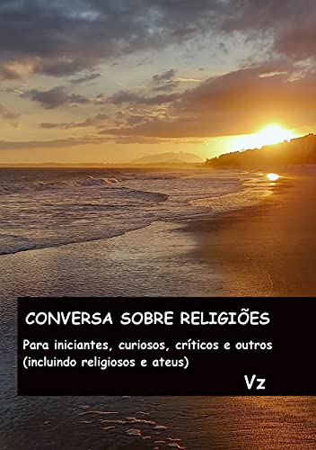 Capa do livro: CONVERSA SOBRE RELIGIÕES: Para iniciantes, curiosos, críticos e outros (incluindo religiosos e ateus) - Ler Online pdf