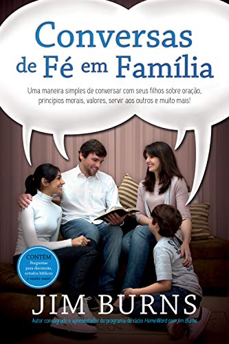 Livro PDF Conversas de Fé em Família: Uma maneira simples de conversar com seus filhos sobre oração, princípios morais, valores, servir aos outros e muito mais!