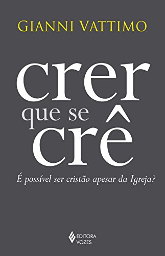 Capa do livro: Crer que se crê: É possível ser cristão apesar da Igreja? - Ler Online pdf