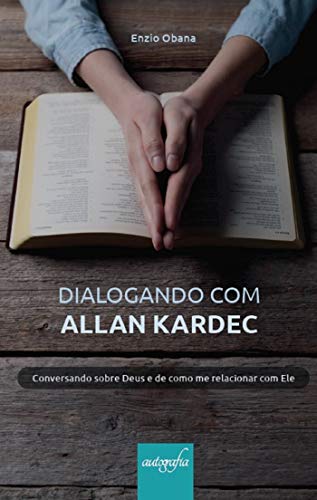 Capa do livro: Dialogando com Allan Kardec: conversando sobre Deus e de como me relacionar com Ele - Ler Online pdf