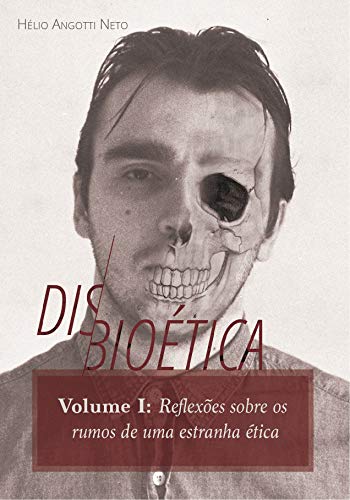 Livro PDF Disbioética — Vol. I: Reflexões sobre os rumos de uma estranha ética