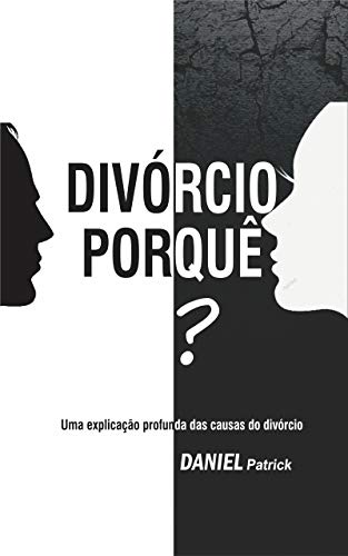Capa do livro: Divórcio Porquê? : Uma explicação profunda das causas do divórcio. - Ler Online pdf