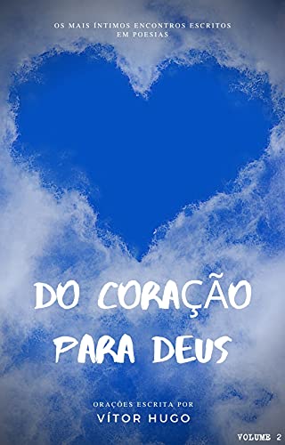 Livro PDF Do Coração Para Deus: Os mais íntimos encontros escritos em poesias – Volume 2