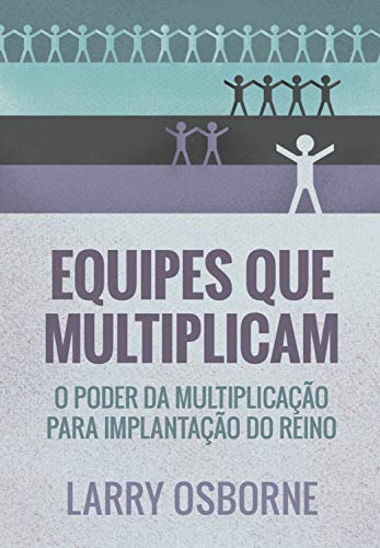 Capa do livro: Equipes que multiplicam: O poder da multiplicação para implantação do reino - Ler Online pdf