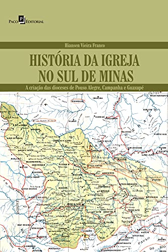 Capa do livro: História da Igreja no Sul de Minas: A criação das Dioceses de Pouso Alegre, Campanha e Guaxupé - Ler Online pdf