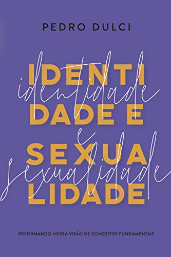 Capa do livro: Identidade e sexualidade: Reformando nossa visão de conceitos fundamentais - Ler Online pdf