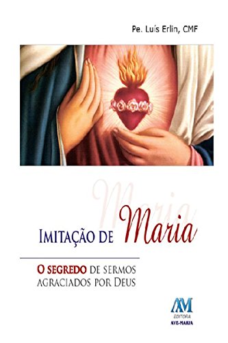 Capa do livro: Imitação de Maria: O segredo de sermos agraciados por Deus - Ler Online pdf