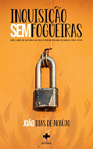 Livro PDF Inquisição sem fogueiras: Vinte anos de história da Igreja Presbiteriana do Brasil