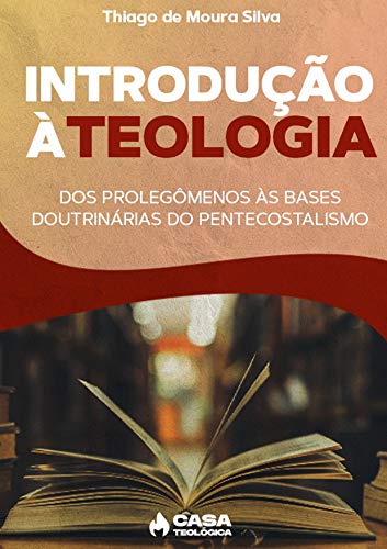 Capa do livro: Introdução à Teologia: dos prolegômenos às bases doutrinárias do Pentecostalismo - Ler Online pdf