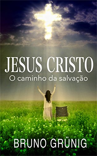 Livro PDF Jesus Cristo: O caminho da salvação (Coleção variedades Bruno Grunig)