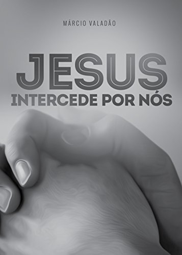 Capa do livro: Jesus Intercede Por Nós (Mensagens Livro 281) - Ler Online pdf
