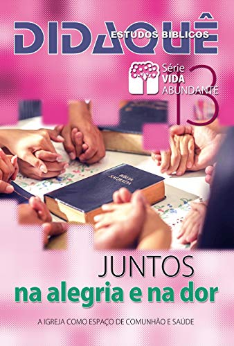 Capa do livro: Juntos: na Alegria e na Dor: A Igreja como espaço de comunhão e saúde (Vida Abundante Livro 13) - Ler Online pdf