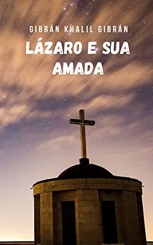 Capa do livro: Lázaro e sua amada: Um conto em que reflete sobre o sentido da vida - Ler Online pdf