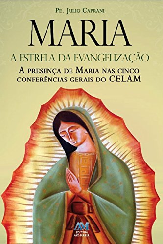 Capa do livro: Maria, a estrela da evangelização: A presença de Maria nas cinco Conferências Gerais do CELAM - Ler Online pdf