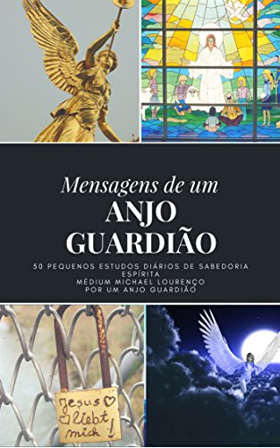 Livro PDF MENSAGENS DE UM ANJO GUARDIÃO: 50 PEQUENOS ESTUDOS DIÁRIOS DE SABEDORIA ESPÍRITA