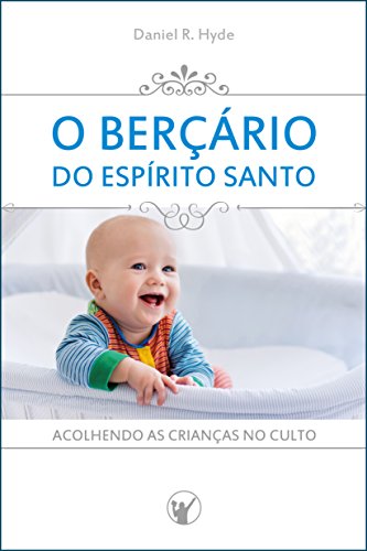 Capa do livro: O Berçário do Espírito Santo: Acolhendo as crianças no culto - Ler Online pdf