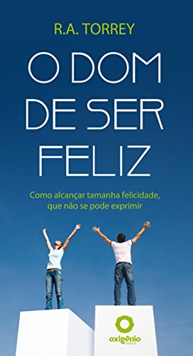 Capa do livro: O dom de ser feliz: Como alcançar tamanha felicidade, que não se pode exprimir. (Mensagens de Esperança em tempos de crise Livro 11) - Ler Online pdf