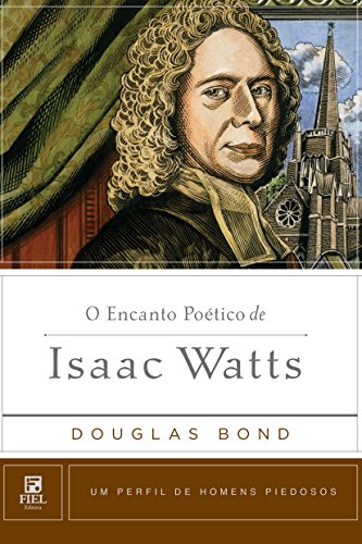 Capa do livro: O encanto poético de Isaac Watts (Um Perfil de Homens Piedosos) - Ler Online pdf