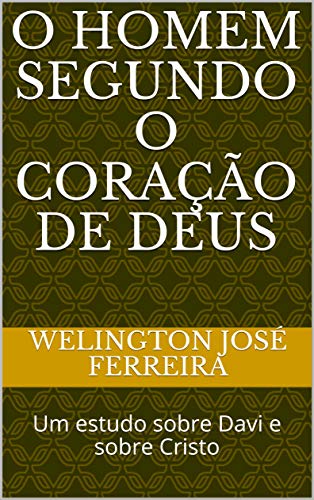 Livro PDF: O homem segundo o coração de Deus: Um estudo sobre Davi e sobre Cristo