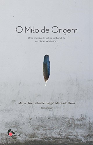 Livro PDF O mito de origem: uma revisão do ethos umbandista no discurso histórico