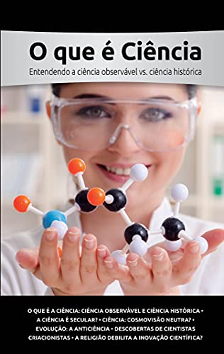 Capa do livro: O que é Ciência?: Entendendo a ciência empírica vs. ciência histórica (Answers in Genesis) - Ler Online pdf