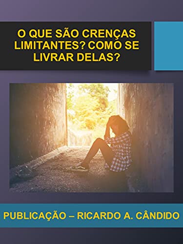 Livro PDF O QUE SÃO CRENÇAS LIMITANTES? COMO SE LIVRAR DELAS?