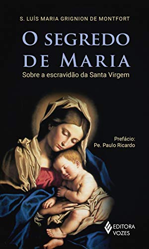 Capa do livro: O segredo de Maria: Sobre a escravidão da Santa Virgem - Ler Online pdf
