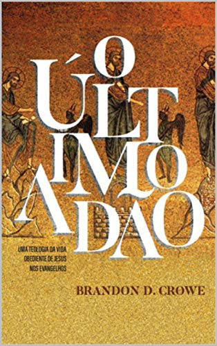 Capa do livro: O último Adão: Uma teologia da vida obediente de Jesus nos Evangelhos - Ler Online pdf